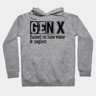 Gen X Raised on Hose Water and Neglect Hoodie